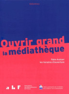 Ouvrir Grand La Médiathèque : Faire évoluer Les Horaires D'ouverture (2014) De Françoise Müller - Other & Unclassified