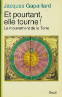 Et Pourtant Elle Tourne ! : Le Mouvement De La Terre (1993) De Jacques Gapaillard - Sciences