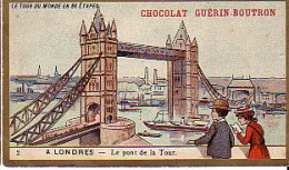 Collection Chromo Dore Chocolat Guerin Boutron N 2  A Londres Pont De La Tour Le Tour Du Monde En 84 Etapes - Guérin-Boutron