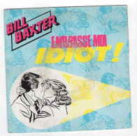 * Vinyle  45T - Bill BAXTER - Embrasse Moi Idiot ! - Compter Sur Ses Doigts - Autres - Musique Française