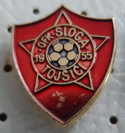 Football Club OFK Sloga Tojsici 1955 Bosnia Soccer Socker Calcio Socker Ex Yugoslavia Pin - Calcio