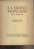 La Diane Française - Collection "Poésie 45" - Aragon Louis - 1945 - Andere & Zonder Classificatie