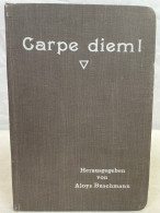 Carpe Diem ! Gedanken Und Winke Zu Einem Tätigen Und Glücklichen Leben. - Autres & Non Classés