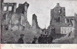 LOUVAIN - LEUVEN -   Une Vue Sur Les Ruines De Saint Pierre Apres Le Bombardement - Guerre 1914 - Leuven