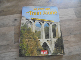 LES CENT ANS DU TRAIN JAUNE Ligne De Cerdagne Perpignan Pyrénées Chemin De Fer Train SNCF Viaduc Villefranche Gare Z100 - Spoorwegen En Trams