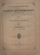 Inventaire Sommaire Des Archives Départementales Antérieures à 1790 . BASSES-ALPES.Tome 1er .Archives Civiles .Série B.  - Zonder Classificatie