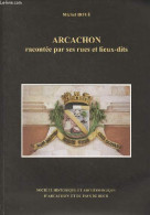 Arcachon Racontée Par Ses Rues Et Lieux-dits (3e édition Revue, Corrigée Et Augmentée) - Boyé Michel - 2010 - Aquitaine