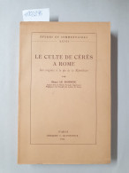 Le Culte De Cérès A Rome : Des Origines à La Fin Del A République: (ungeschnittenes Exemplar) - Autres & Non Classés