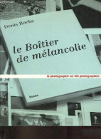Le Boîtier De Mélancolie - La Photographie En 100 Photographies. - Roche Denis - 1999 - Photographs