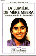 La Lumière De Mère Meera - Dans Les Pas De Sri Aurobindo - 2e édition - Collection " Lumière De L'Inde ". - Olati Adilak - Psychologie & Philosophie