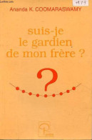 Suis-je Le Gardien De Mon Frère ? - 2e édition Revue Et Corrigée. - Coomaraswamy Ananda K. - 2003 - Psychologie & Philosophie