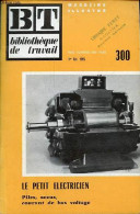 Bibliothèque De Travail N°300 1er Février 1955 - Le Petit Electricien Piles, Accus, Courant De Bas Voltage. - Collectif - Autre Magazines