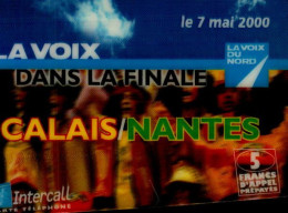INTERCALL..5F D'APPEL PREPAYE...LA VOIX DU NORD DANS LA FINALE..  CALAIS-NANTES...7 MAI 2000 - Other & Unclassified