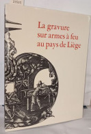 La Gravure Sur Armes A Feu Au Pays De Liège - Histoire