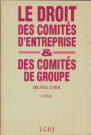 Le Droit Des Comités D'entreprise Et Des Comités De Groupe (1991) De Maurice Cohen - Droit