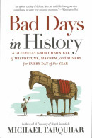 Bad Days In History. A Gleefully Grim Chronicle Of Misfortune, Mayhem, And Misery For Every Day Of The Year - Michael F - Historia Y Arte