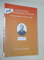 Cosme García Y Sus Máquinas De Sellar. Los Fechadores De 1857 Y 1858. Por Luís Pérez Gutiérrez. Año 2021. Editado Por Af - Otros & Sin Clasificación