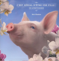 C'est Génial D'être Une Fille ! Un Livre Pas Cochon (2008) De Bob Elsdale - Humour