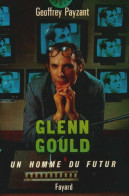 Glenn Gould. Un Homme Du Futur (1984) De Geoffrey Payzant - Musique