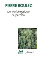Penser La Musique Aujourd'hui (1987) De Pierre Boulez - Musique