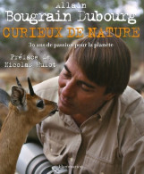 Curieux De Nature : 30 Ans De Passion Pour La Planète (2007) De Allain Bougrain Dubourg - Nature