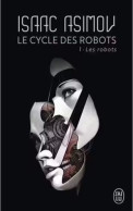 Les Robots - D' Isaac Asimov - J' Ai Lu - N° 453 - 2017 - J'ai Lu