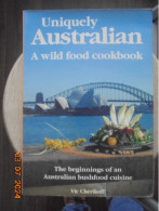 Uniquely Australian - A Wild Food Cookbook - The Beginnings Of An Australian Bushfood Cuisine / Vic Cherikoff - Andere & Zonder Classificatie