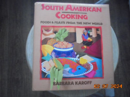 South American Cooking: Foods And Feasts From The New World - Barbara Karoff - Aris Books Addison Wesley Publishing 1989 - Latijns Amerikaanse