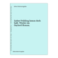 Lieber Frühling Komm Doch Bald. Wieder Ein Gaylord-Roman. - Amusement