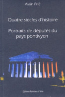 Quatre Siècles D'histoire : Portraits De Députés Du Pays Pontivyen (2013) De Alain Prié - Politik