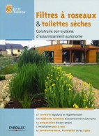 Filtre à Roseaux Et Toilettes Sèches : Construire Son Système D'assainissement Autonome. Le Contexte Législ - Nature