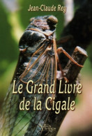Le Grand Livre De La Cigale (2007) De Jean Claude Rey - Nature