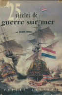 25 Siècles De Guerre Sur Mer (1959) De Jacques Mordal - Geschiedenis