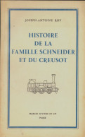 Histoire De La Famille Schneider Et Du Creusot (1962) De Joseph-Antoine Roy - Geschiedenis