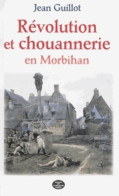 Révolution Et Chouannerie En Morbihan (1798-1804) (2014) De Guillot - Geschiedenis