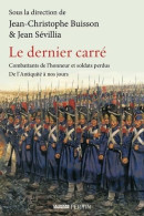 Le Dernier Carré : Combattants De L'honneur Et Soldats Perdus De L'Antiquité à Nos Jours (2021) De Col - Geschiedenis