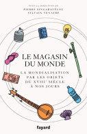 Le Magasin Du Monde : La Mondialisation Par Les Objets Du XVIIIe Siècle à Nos Jours (2020) De Sylvain V - Geschiedenis
