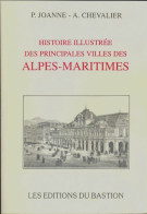 Histoire Illustrée Des Pricipales Villes Des Alpes-Maritimes (1992) De P Joanne - Geschiedenis