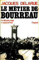 Le Métier De Bourreau Du Moyen-Âge à Aujourd'hui (1979) De Jacques Delarue - Geschiedenis