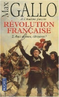 La Révolution Française Tome II : Aux Armes Citoyens (2010) De Max Gallo - Geschiedenis