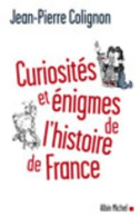 Curiosités Et énigmes De L'histoire De France (2008) De Jean-Pierre Colignon - Geschiedenis