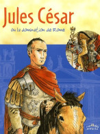 Jules César. Ou La Domination De Rome (2007) De Jean-Pierre Guilhembet - Geschiedenis