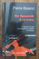 De Spoutnik à La Lune: L'histoire Secrète De L'aventure Spatiale Soviétique De Pierre Baland. Editions Jacqueline Chambo - Geschiedenis