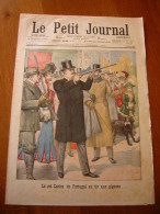LE PETIT JOURNAL 1902 N° 626 Roi Carlos Du Portugal Tir Aux Pigeons , La Grève Des Musiciens - Le Petit Journal