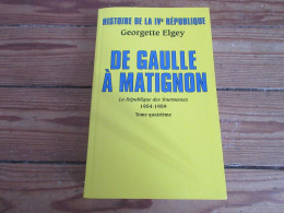 LIVRE Georgette ELGEY HISTOIRE IVeme REPUBLIQUE DE GAULLLE A MATIGNON 1954-1959 - Geschiedenis
