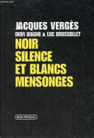 Noir Silence Et Blancs Mensonges. - Vergès Jacques & Diagne Dior & Brossollet Luc - 2001 - Politik