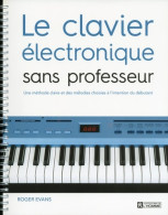 Le Clavier électronique Sans Professeur : Une Méthode Claire Et Des Mélodies Choisies à L'intention Du Débuta - Musique