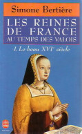 Les Reines De France Au Temps Des Valois : Le Beau XVIe Siècle (1995) De Simone Bertière - Geschiedenis