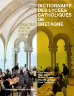 Dictionnaire Des Lycées Catholiques De Bretagne : Geriadur Liseou Katolic Breizh. Histoire Culture P - Geschiedenis