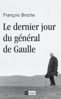 Le Dernier Jour Du Général De Gaulle (2010) De François Broche - Geschiedenis